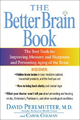 The Better Brain Book: The Best Tool for Improving Memory and Sharpness and Preventing Aging of the Brain [Paperback] Perlmutter, David and Colman, Carol