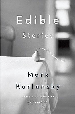 Edible Stories: A Novel in Sixteen Parts [Paperback] Kurlansky, Mark