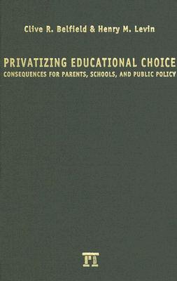 Privatizing Educational Choice: Consequences for Parents, Schools, and Public Policy