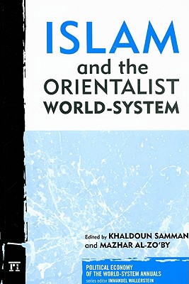 Islam and the Orientalist World-system (Political Economy of the World-System Annuals)