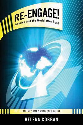 Re-engage!: America and the World After Bush: An Informed Citizen's Guide