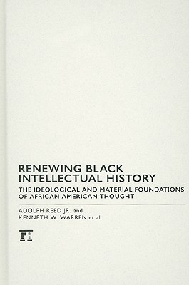 Renewing Black Intellectual History: The Ideological and Material Foundations of African American Thought