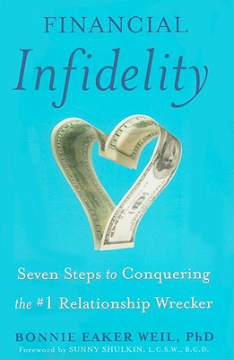 Financial Infidelity: Seven Steps to Conquering the #1 Relationship Wrecker