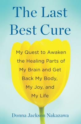 Image for The Last Best Cure: My Quest to Awaken the Healing Parts of My Brain and Get Back My Body, My Joy, a nd My Life