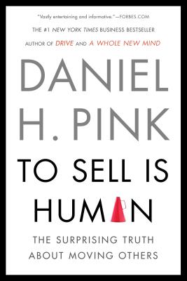 To Sell Is Human: The Surprising Truth About Moving Others