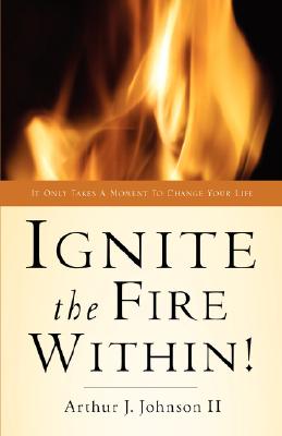 Image for Ignite the Fire Within! Ignite the Fire Within!