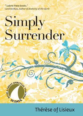 Simply Surrender: 30 Days with Thrse of Lisieux (Great Spiritual Teachers)