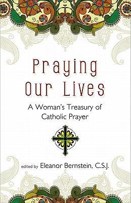 Praying Our Lives A Woman's Treasury of Catholic Prayer