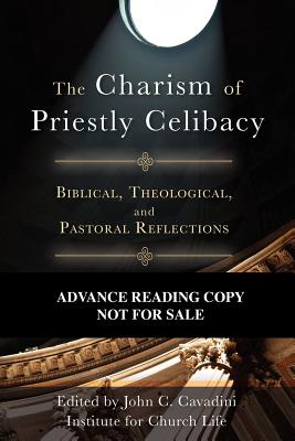 The Charism of Priestly Celibacy: Biblical, Theological, and Pastoral Reflections