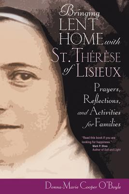 Image for Bringing Lent Home with St. Therese of Lisieux: Prayers, Reflections, and Activities for Families Bringing Lent Home with St. Therese of Lisieux: Prayers, Reflections, and Activities for Families