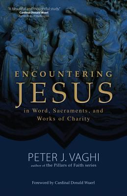 Image for Encountering Jesus in Word, Sacraments, and Works of Charity Encountering Jesus in Word, Sacraments, and Works of Charity
