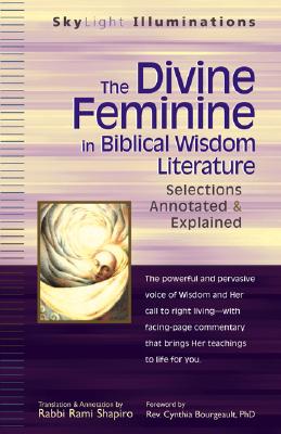The Divine Feminine in Biblical Wisdom Literature: Selections Annotated & Explained (SkyLight Illuminations)