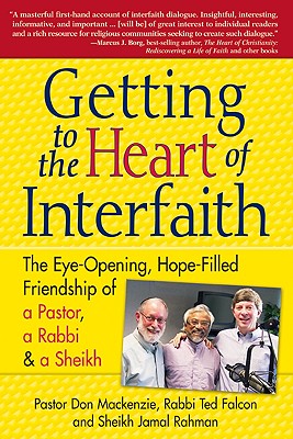 Image for Getting to the Heart of Interfaith: The Eye-Opening, Hope-Filled Friendship of a Pastor, a Rabbi & an Imam