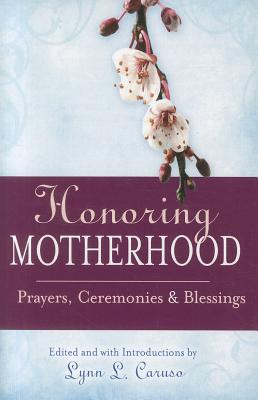 Honoring Motherhood: Prayers, Ceremonies & Blessings