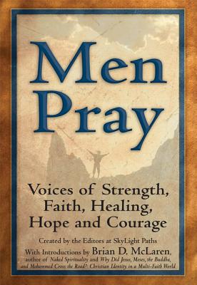 MEN PRAY VOICES OF STRENGTH, FAITH, HEALING, HOPE, AND COURAGE