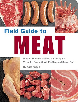 Image for Field Guide To Meat : How To Identify, Select, and Prepare Virtually Every Meat, Poultry, and Game Cut