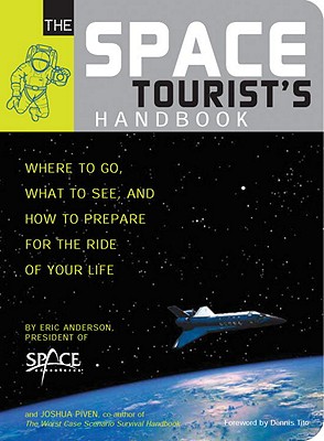 The Space Tourist's Handbook: Where to Go, What to See, and How to Prepare for the Ride of Your Life [Paperback] Anderson, Eric and Piven, Joshua