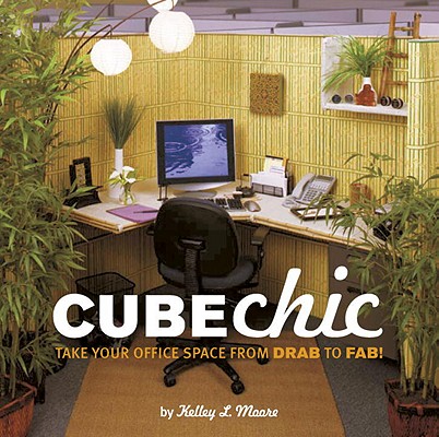 Cube Chic: Take Your Office Space from Drab to Fab! [Paperback] Kelley Moore