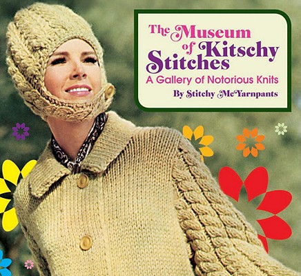 Image for Museum of Kitschy Stitches: A Gallery of Notorious Knits Museum of Kitschy Stitches: A Gallery of Notorious Knits