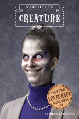 SUBSTITUTE CREATURE: TALES FROM LOVECRAFT MIDDLE SCHOOL #4