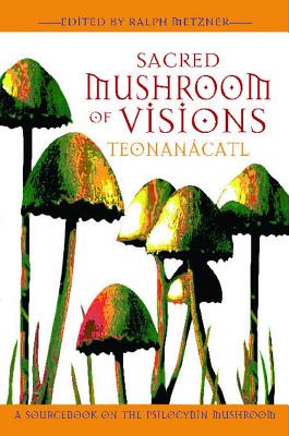 Image for Sacred Mushroom of Visions: Teonanácatl: A Sourcebook on the Psilocybin Mushroom