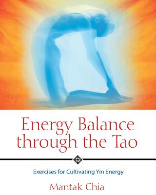 Energy Balance Through the Tao: Exercises For Cultivating Yin Energy