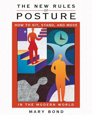 New Rules of Posture: How to Sit, Stand, and Move in the Modern World