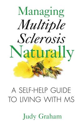 Managing Multiple Sclerosis Naturallly - A Self-Help Guide to Living With MS