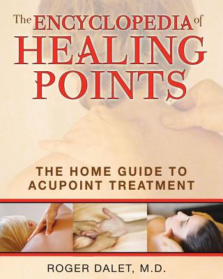 The Encyclopedia of Healing Points - The Home Guide to Acupoint Treatment