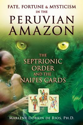 Fate, Fortune & Mysticism in the Peruvian Amazon - The Septrionic Order and the Naipes Cards