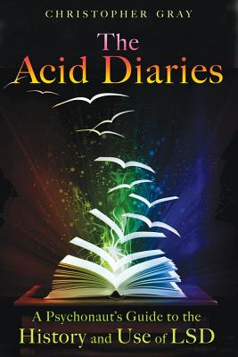 The Acid Diaries - A Psychonaut's Guide to the History and Use of LSD