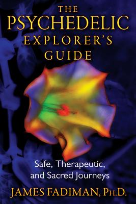 Image for The Psychedelic Explorer's Guide: Safe, Therapeutic, and Sacred Journeys