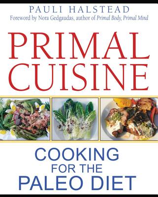 Image for Primal Cuisine: Cooking for the Paleo Diet Primal Cuisine: Cooking for the Paleo Diet