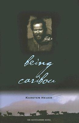 Being Caribou, Heuer, Karsten Being Caribou, Heuer, Karsten