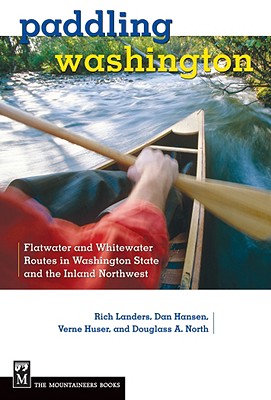 Paddling Washington: Flatwater and Whitewater Routes in Washington State and the Inland Northwest