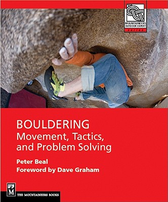 Bouldering: Movement, Tactics, and Problem Solving (Mountaineers Outdoor Expert)