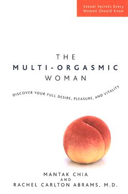 The Multi-Orgasmic Woman: Discover Your Full Desire, Pleasure, and Vitality