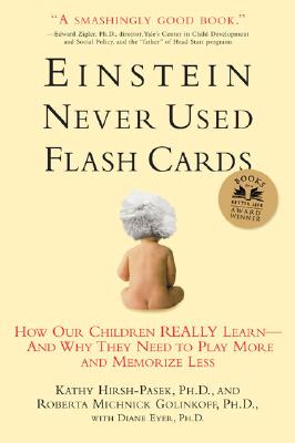 Image for Einstein Never Used Flash Cards: How Our Children Really Learn--and Why They Need to Play More and Memorize Less