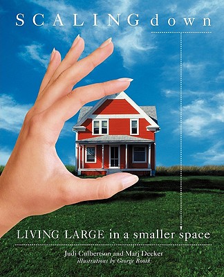 Image for Scaling Down : Living Large in a Smaller Space