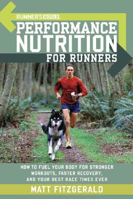 Image for Runners World Performance Nutrition for Runners : How to Fuel Your Body for Stronger Workouts, Faster Recovery, And Your Best Race Times Ever