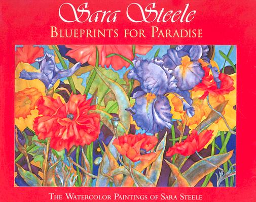 Sara Steele: Blueprints For Paradise - The Watercolor Paintings of Sara Steele