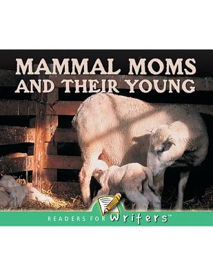Mammal Moms and Their Young (Readers For Writers - Emergent)