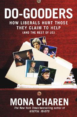 Do-Gooders: How Liberals Hurt Those They Claim to Help (and the Rest of Us)