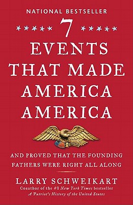 Seven Events That Made America America: And Proved That the Founding Fathers Were Right All Along