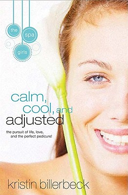Image for Calm, Cool, and Adjusted: The Pursuit of Life, Love and the Perfect Pedicure! (Spa Girls)