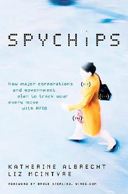Spychips: How Government And Major Corporations Are Tracking Your Every Move