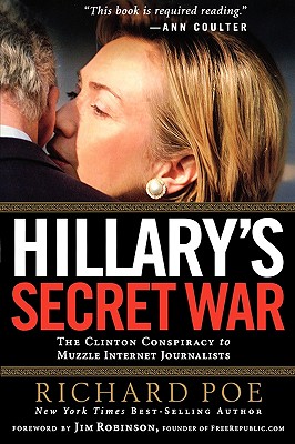 Hillary's Secret War: The Clinton Conspiracy to Muzzle Internet Journalists