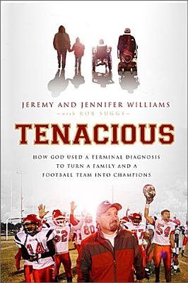 Image for Tenacious: How God Used a Terminal Diagnosis to Turn a Family and a Football Team into Champions