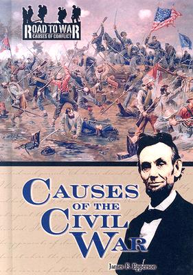 Causes of the Civil War (The Road to War: Causes of Conflict)