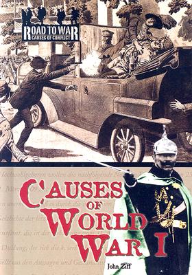 Causes of World War I (The Road to War: Causes of Conflict)